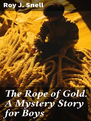 cover image of The Rope of Gold. a Mystery Story for Boys